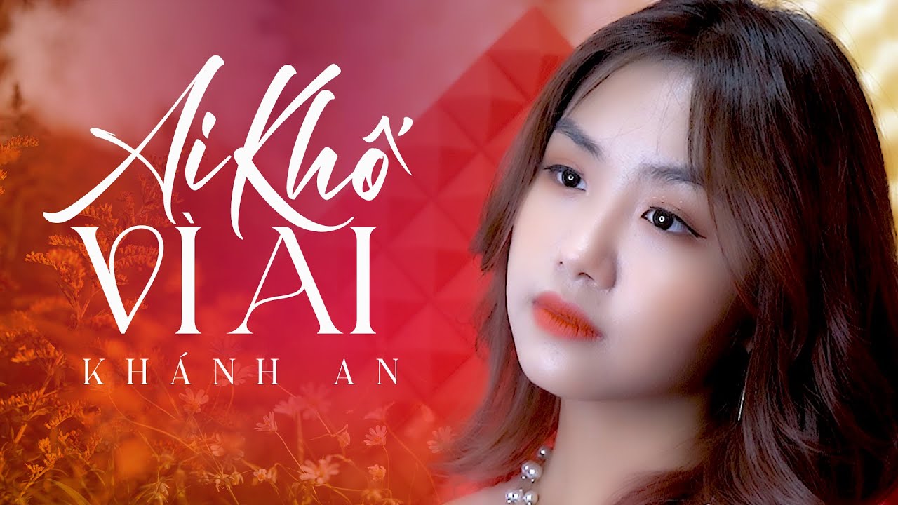 Ai Khổ Vì Ai Khánh An Cover Nhạc Trữ Tình 2025 Hot Tik Tok